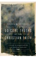 50 Core Truths of the Christian Faith – A Guide to Understanding and Teaching Theology