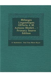 M�langes Linguistiques Offerts A M. Antoine Meillet...