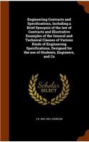 Engineering Contracts and Specifications, Including a Brief Synopsis of the law of Contracts and Illustrative Examples of the General and Technical Clauses of Various Kinds of Engineering Speicfications, Designed for the use of Students, Engineers,