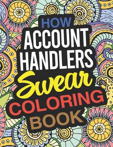 How Account Handlers Swear Coloring Book: An Account Handler Coloring Book
