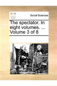 The Spectator. in Eight Volumes. ... Volume 3 of 8