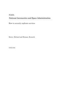 How to Securely Replicate Services