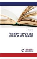 Assembly, overhaul and testing of aero engines