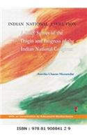 Indian National Evolution : A Brief Survey of the Origin and Progress of the Indian National Congress and the Growth of Indian Nationalism