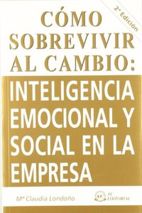 Como sobrevivir al cambio : inteligencia emocional y social en la empresa (Spanish Edition)