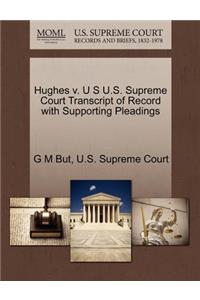 Hughes V. U S U.S. Supreme Court Transcript of Record with Supporting Pleadings