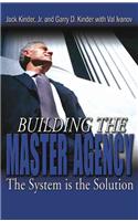 Building the Master Agency: The System Is the Solution