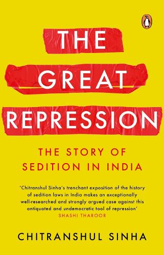 Great Repression, The: The Story of Sedi: The Story of Sedition in India