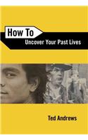 How to Uncover Your Past Lives