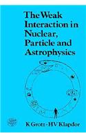 The Weak Interaction in Nuclear Particle and Astrophysics
