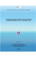 Correlations Between Rail Defect Growth Data and Engineering Analyses, Part I