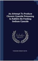 Attempt To Produce Chronic Cyanide Poisoning In Rabbits By Feeding Sodium Cyanide