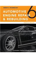 Todaya€™s Technician: Automotive Engine Repair & Rebuilding, Classroom Manual and Shop Manual, Spiral bound Version