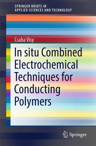 In situ Combined Electrochemical Techniques for Conducting Polymers: (SpringerBriefs in Applied Sciences and Technology)