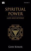 Spiritual Power: God and Beyond - Volume 3