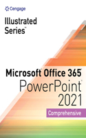 Illustrated SeriesA® Collection, MicrosoftA® Office 365A® & PowerPointA® 2021 Comprehensive