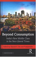 Beyond Consumption: India's New Middle Class in the Neo-Liberal Times