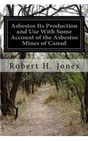 Asbestos Its Production and Use With Some Account of the Asbestos Mines of Canad