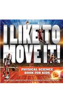 I Like To Move It! Physical Science Book for Kids - Newton's Laws of Motion Children's Physics Book