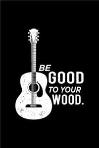 Be Good To Your Wood 120 Pages DINA5