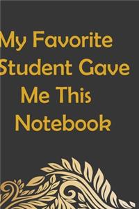 My Favorite Student Gave Me This Notebook