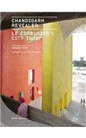 CHANDIGARH REVEALED : Le Corbusier's City Today