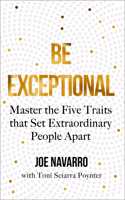 Be Exceptional: The latest book from the international bestselling author of What Every BODY is Saying