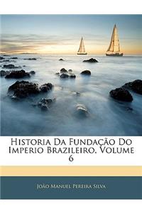 Historia Da Fundação Do Imperio Brazileiro; Volume 6