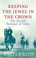 Keeping the Jewel in the Crown: The British Betrayal of India Paperback â€“ 20 August 2019