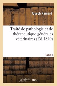 Traité de Pathologie Et de Thérapeutique Générales Vétérinaires. Tome 1