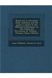 Shoot-Out in Cleveland: Black Militants and the Police; A Report to the National Commission on the Causes and Prevention of Violence(English)