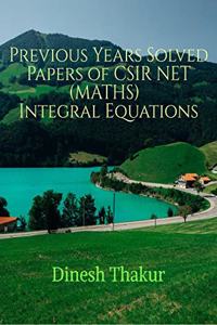 Previous Years Solved Papers of CSIR NET (MATHS) Integral Equations