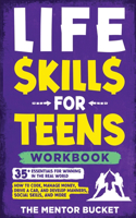 Life Skills for Teens Workbook - 35+ Essentials for Winning in the Real World How to Cook, Manage Money, Drive a Car, and Develop Manners, Social Skills, and More