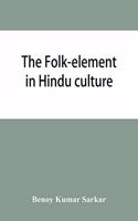 folk-element in Hindu culture; a contribution to socio-religious studies in Hindu folk-institutions