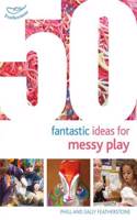 50 Fantastic Ideas for Messy Play