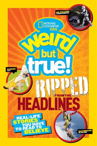 Weird But True! Ripped from the Headlines: Real-Life Stories You Have to Read to Believe(Weird But True)