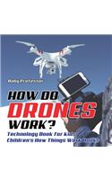 How Do Drones Work? Technology Book for Kids Children's How Things Work Books