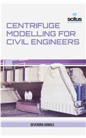 Centrifuge Modelling for Civil Engineers