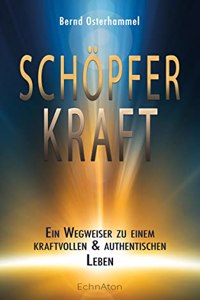 Schopferkraft: Ein Wegweiser zu einem kraftvollen und authentischen Leben