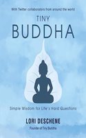 Tiny Buddha: Simple Wisdom For Lifeâ€™s Hard Questions
