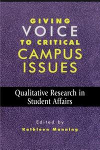 Giving Voice to Critical Campus Issues: Qualitative Research in Student Affairs(American College Personnel Association Series)
