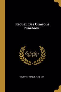 Recueil Des Oraisons Funèbres...