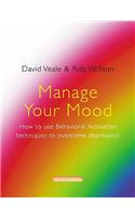 Manage Your Mood: How to Use Behavioural Activation Techniques to Overcome Depression