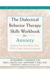 The Dialectical Behavior Therapy Skills Workbook for Anxiety