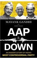 AAP & Down: An Insiderâ€™s Story of Indiaâ€™s Most Controversial Party [Paperback] Mayank Gandhi and Shrey Shah