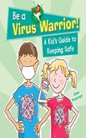 BE A VIRUS WARRIOR: A KID'S GUIDE TO KEEPING SAFE