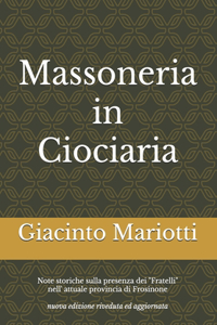 Massoneria in Ciociaria: Note storiche sulla presenza dei "Fratelli" nell' attuale provincia di Frosinone nuova edizione riveduta ed aggiornata