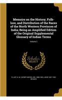 Memoirs on the History, Folk-lore, and Distribution of the Races of the North Western Provinces of India; Being an Amplified Edition of the Original Supplemental Glossary of Indian Terms; Volume 2