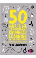 50 Ways to Use Technology Enhanced Learning in the Classroom