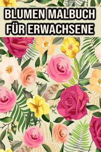 Blumen Malbuch für Erwachsene: Blume Malbuch für Frauen, Mädchen, Männer, Mütter - Blumenliebhaber Geschenke - einseitige Malvorlagen -